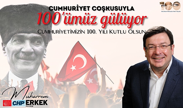 CHP'Lİ Erkek: "100 yılın onuru ve ikinci yüzyılın heyecanı içindeyiz"