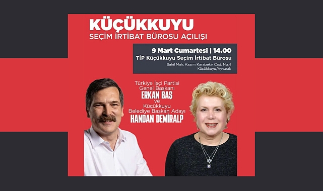 TİP Küçükkuyu Seçim İrtibat Ofisi açılıyor