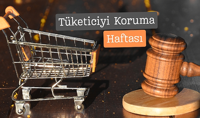 Tüketiciyi Koruma Haftası Başladı: Haklarınızı Bilin!