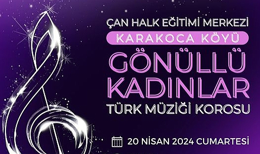 Çan Halk Eğitimi Merkezi, Karakoca Köyü Gönüllü Kadınlar Türk Müziği Korosu konserine davet ediyor