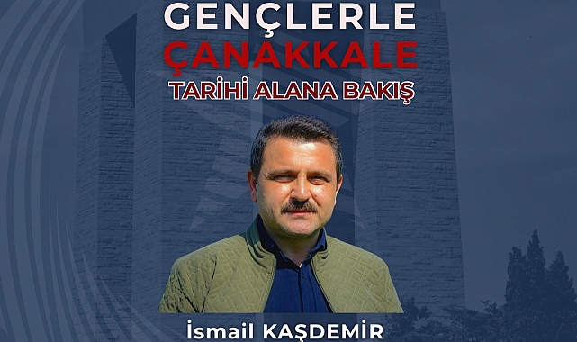 Kaşdemir’den “Gençlerle Çanakkale Tarihi Alana Bakış” söyleşisi
