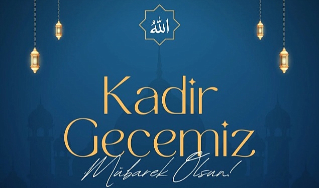 "Manevi yükselişin zirvesi: Kadir Gecesi kutlu olsun!"