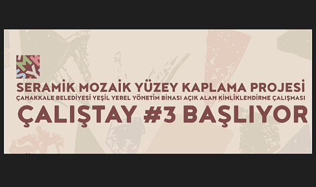 Seramik Mozaik Yüzey Kaplama Projesi'nin Üçüncü Çalıştayı başlıyor