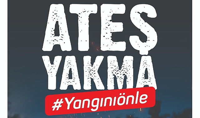 Ateş yakarken dikkat edin!