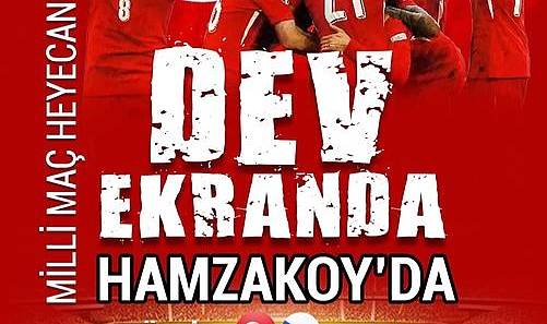 Milli maç coşkusu Hamzakoy'da yaşanacak