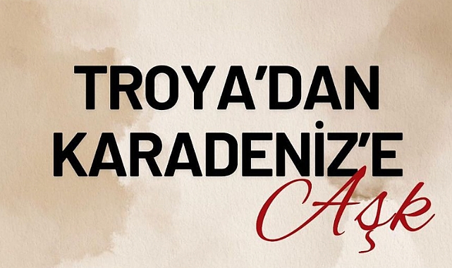 "Troya'dan Karadeniz'e Aşk Konferansı"
