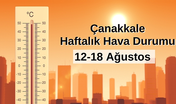 Çanakkale haftalık hava durumu: 12-18 Ağustos