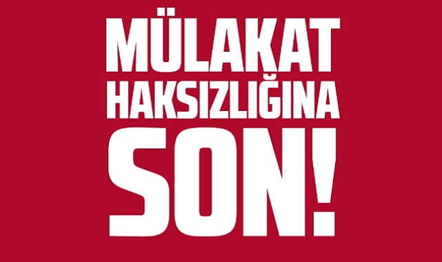 "Mülakat Haksızlığına Son!"