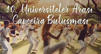10. Üniversiteler Arası Capoeira Buluşması yapılacak