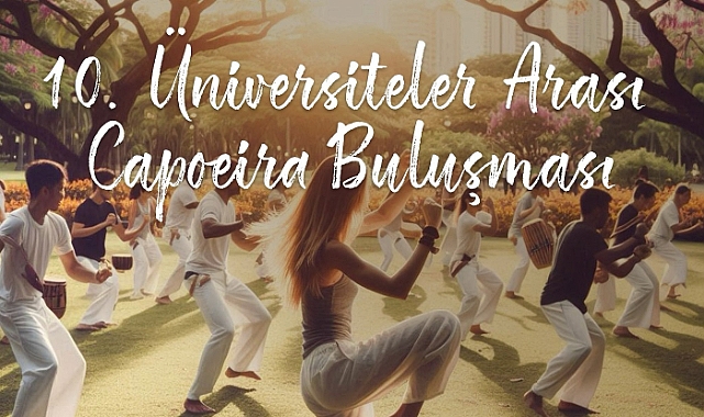 10. Üniversiteler Arası Capoeira Buluşması yapılacak