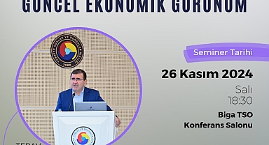 Biga Ticaret ve Sanayi Odası'nda "Güncel Ekonomik Görünüm" semineri