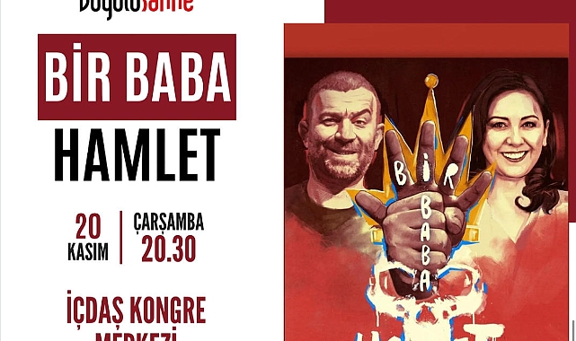 "Bir Baba Hamlet" İçdaş Kongre Merkezi'nde tiyatroseverlerle buluşuyor