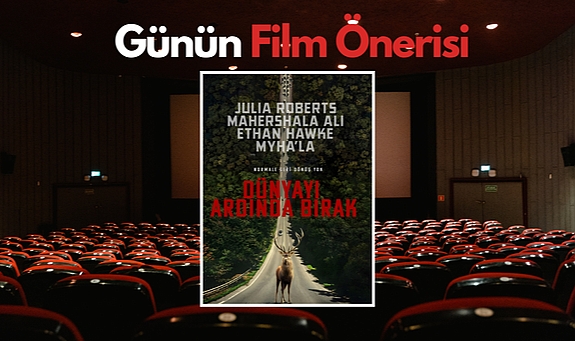 Günün film önerisi: Dünyayı Ardında Bırak