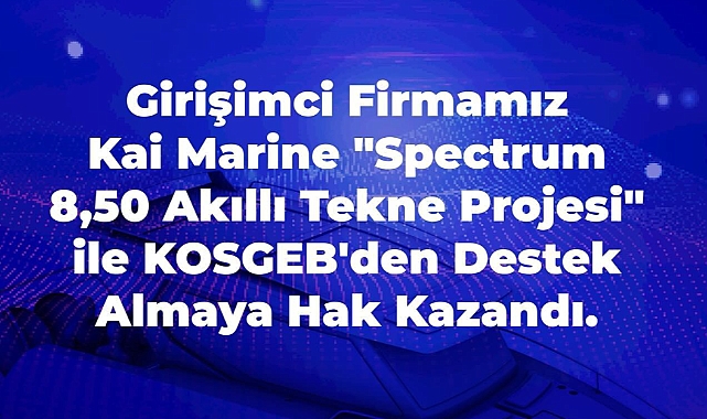 Spectrum 8,50 Akıllı Tekne Projesi’ne KOSGEB desteği