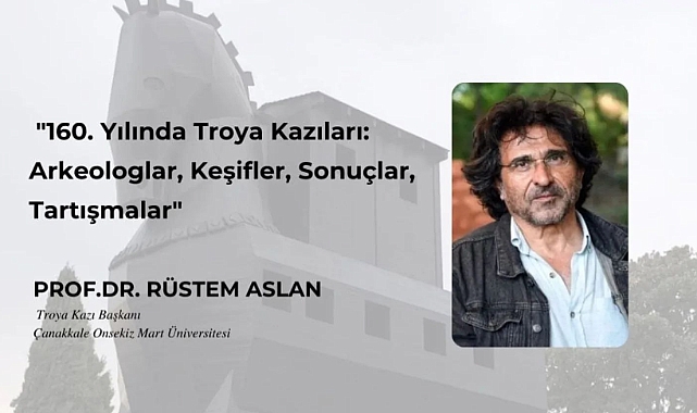 Troya Kazıları 160. yılında anlatılacak