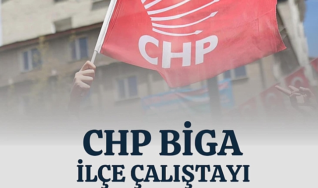 CHP Biga İlçe Başkanlığı Çalıştayı 11 Aralık'ta gerçekleşecek