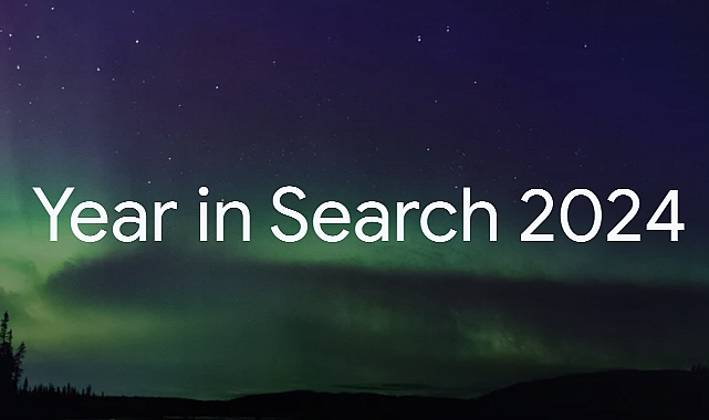 Google 2024 Yılı Arama Trendlerini Açıkladı