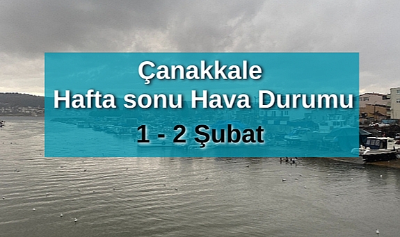Çanakkale'de 1-2 Şubat hafta sonu hava durumu