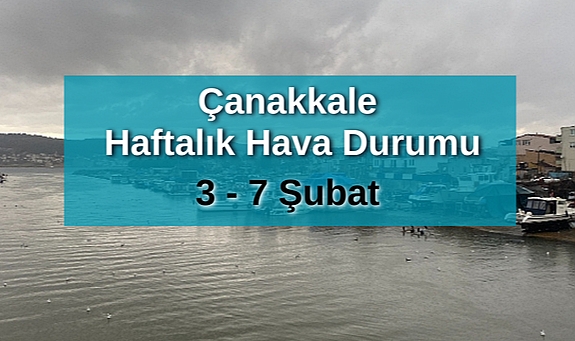 Çanakkale’de 3-7 Şubat haftalık hava durumu