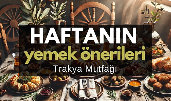 Haftanın yemek önerileri: Trakya mutfağı