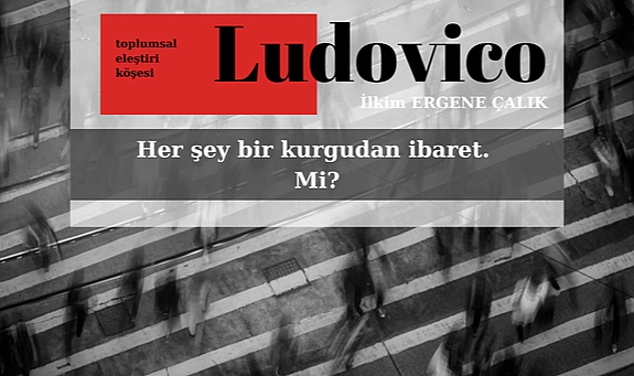 Her şey bir kurgudan ibaret. Mi?