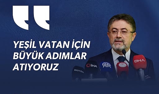 Tarım ve Orman Bakanı İbrahim Yumaklı: "Yeşil Vatan İçin Büyük Adımlar Atıyoruz"