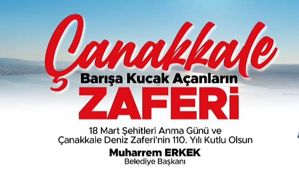 Başkan Erkek; "18 Mart, “Barışa Kucak Açanların Zaferidir"