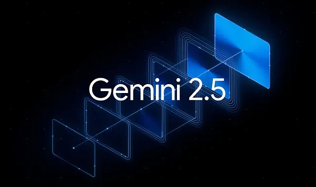 Google, yeni nesil yapay zekâ modeli Gemini 2.5 Pro'yu tanıttı