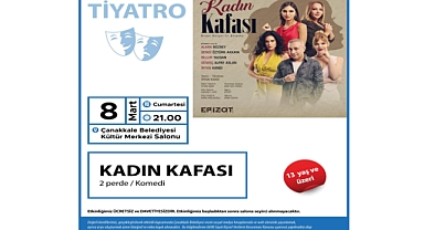 "Kadın Kafası" Tiyatrosu 8 Mart’ta Çanakkale’de!