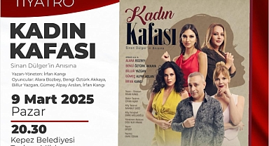 Kepez'de "Kadın Kafası" tiyatro oyunu sahnelenecek