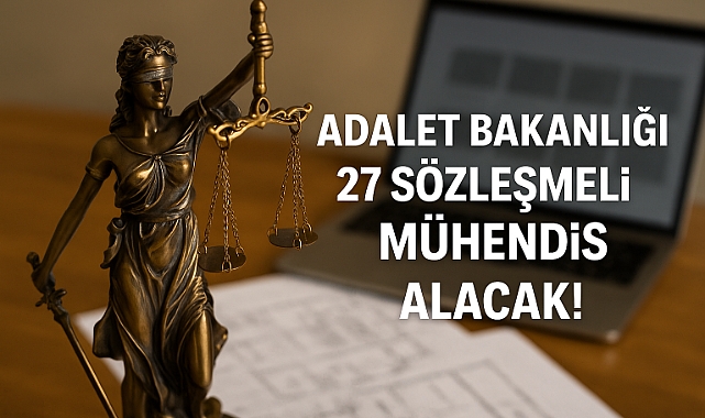 Adalet Bakanlığı 27 Sözleşmeli Mühendis alacak! Başvurular başladı