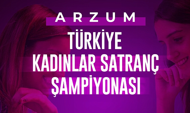 Arzum Türkiye Kadınlar Satranç Şampiyonası başlıyor