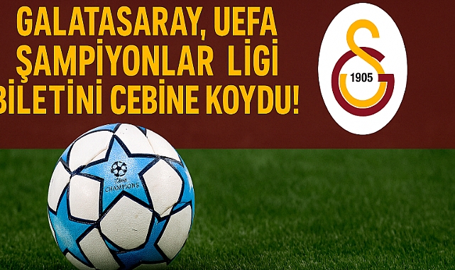 Galatasaray, UEFA Şampiyonlar Ligi biletini cebine koydu!