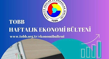 TOBB Haftalık Ekonomi Bülteni yayımlandı
