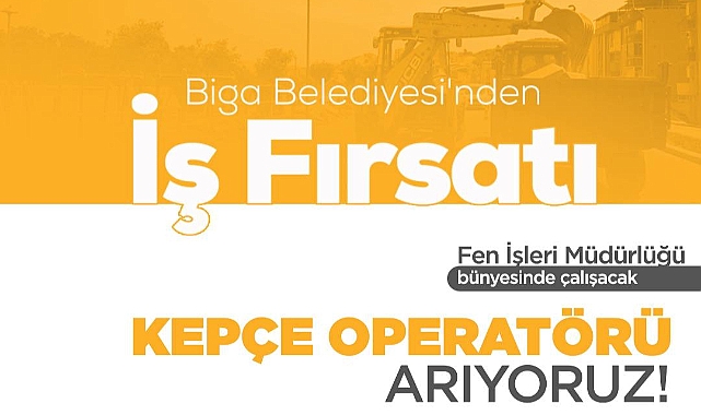 Biga Belediyesi kepçe operatörü alımı yapacak