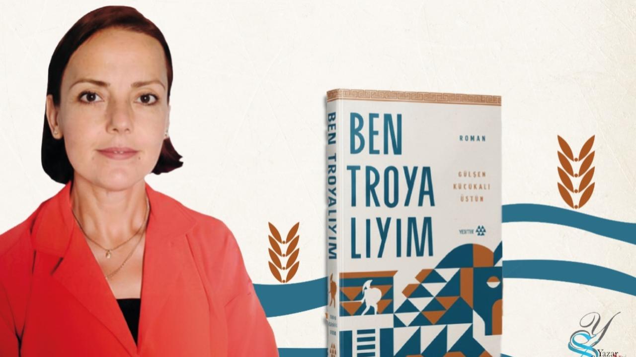 Gülşen Küçükali Üstün "Ben Troyalıyım" kitabıyla okurlarıyla buluşacak