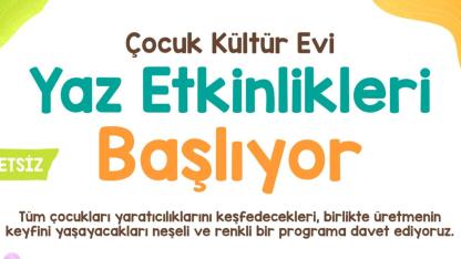 Çocuk Kültür Evi Yaz Etkinlikleri Başlıyor!